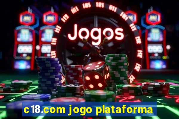 c18.com jogo plataforma